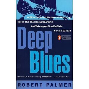Deep Blues: A Musical and Cultural History of the Mississippi Delta -- Robert Pa
